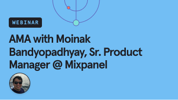 ama-with-moinak-bandyopadhyay-sr-sr-product-manager  -  @- mixpanel